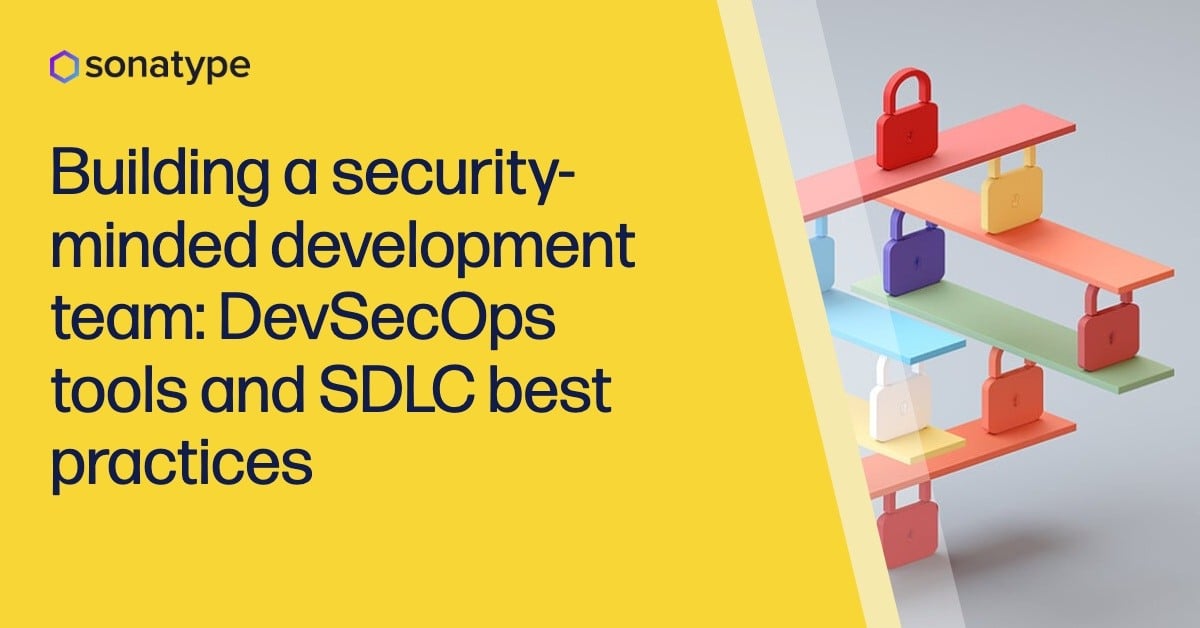 Building a security-minded development team: DevSecOps tools and SDLC best practices